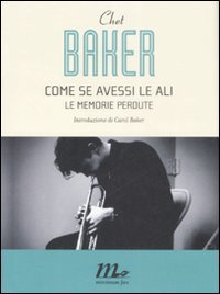 CHET BAKER - COME SE AVESSI LE ALI - LE MEMORIE PERDUTE - Click Image to Close